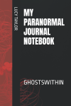 MY PARANORMAL JOURNAL NOTEBOOK CREATED BY GHOSTSWITHIN
